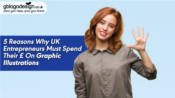 5 Reasons Why UK Entrepreneurs Must Spend Their £ On Graphic Illustrations
