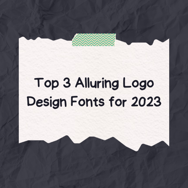 Top 3 Alluring Logo Design Fonts for 2023